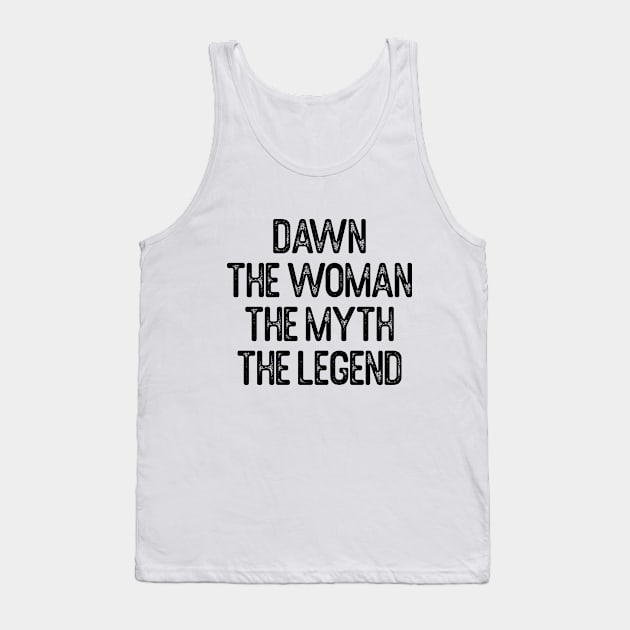 Dawn The Woman The Myth The Legend First Name Dawn Tank Top by Oyeplot